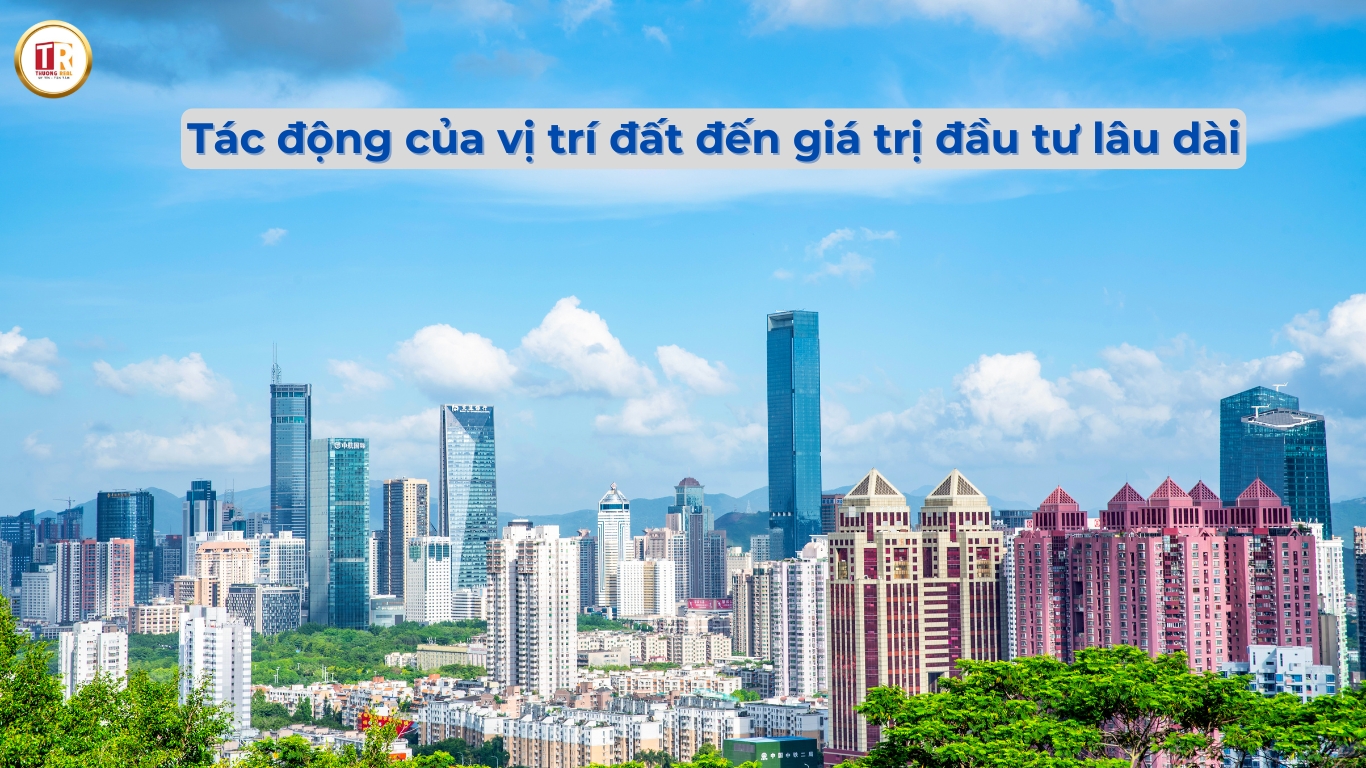 Vị trí đất đóng vai trò then chốt trong đầu tư