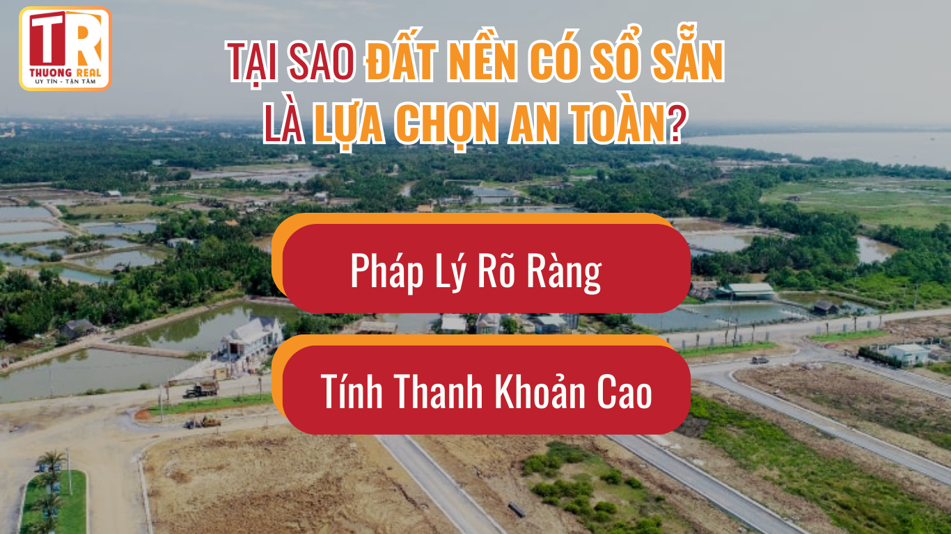 Lí do đất nền có sổ sẵn là lựa chọn an toàn