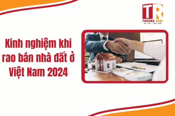 Kinh nghiệm khi rao bán nhà đất ở Việt Nam 2024