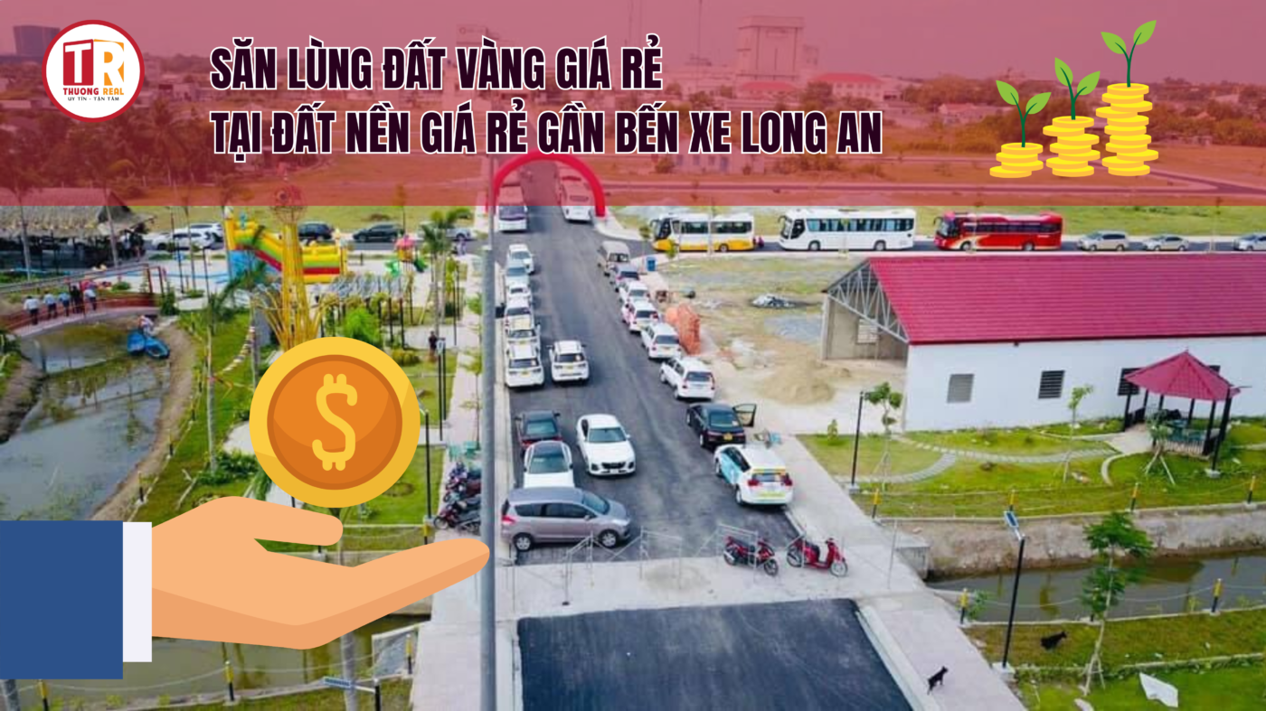 Săn lùng đất vàng giá rẻ tại Đất nền giá rẻ gần bến xe Long An