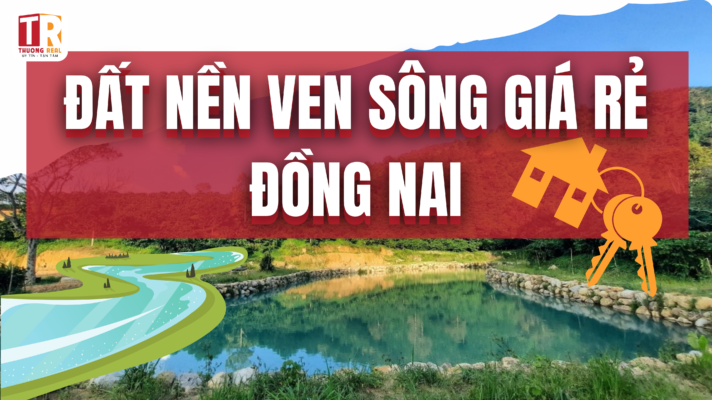 Đất nền ven sông giá rẻ Đồng Nai