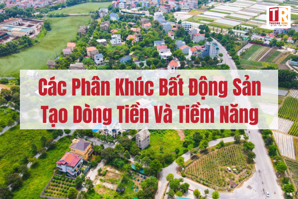 Xu Hướng Đầu Tư Bất Động Sản Tạo Ra Dòng Tiền