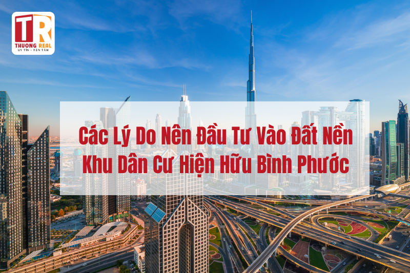 Các lý do nên đầu tư vào đất nền KDC hiện hữu Bình Phước