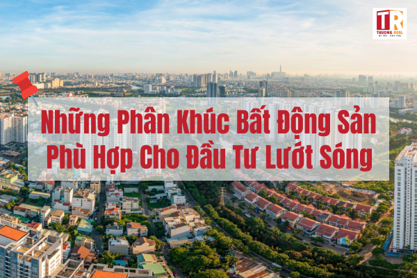 Đầu Tư Lướt Sóng Trong 3 - 6 Tháng Thì Nên Đầu Tư Vào Đâu?