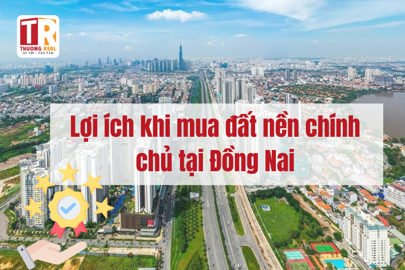 Lợi ích khi mua đất nền chính chủ tại Đồng Nai