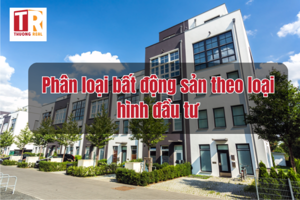 Phân loại bất động sản theo loại hình đầu tư