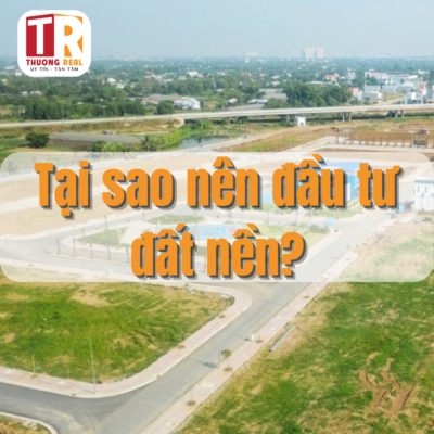 Tại sao nên đầu tư đất nền?