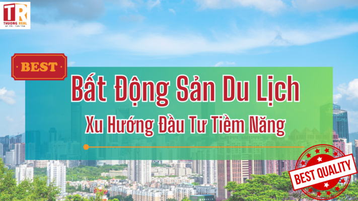 Bất Động Sản Du Lịch: Xu Hướng Đầu Tư Tiềm Năng